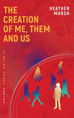 The Creation of Me, Them and Us - Heather Marsh