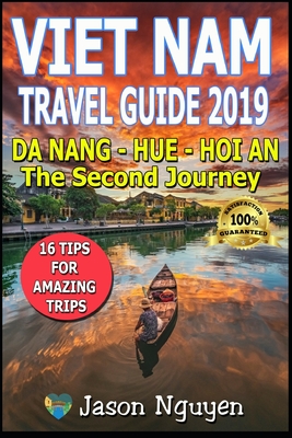 Vietnam Travel Guide 2019: The Second Journey: Da Nang - Hue - Hoi An - Jason Nguyen