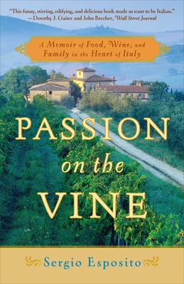 Passion on the Vine: A Memoir of Food, Wine, and Family in the Heart of Italy - Sergio Esposito