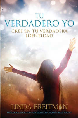Tu Verdadero Yo: Cree En Tu Verdadera Identidad - Linda Breitman