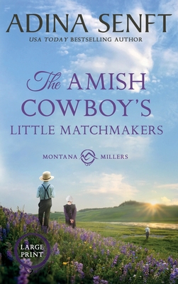 The Amish Cowboy's Little Matchmakers (Large Print Hardcover) - Adina Senft