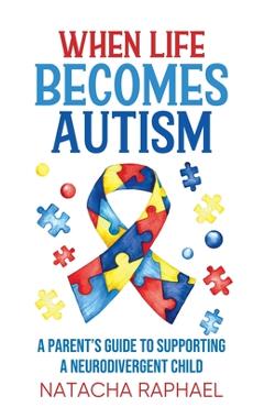 Coperta cărții 'When Life Becomes Autism - Natacha Raphael'