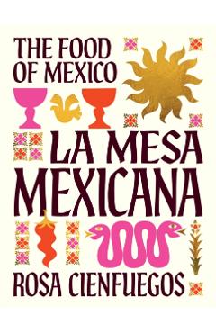 Poza produsului La Mesa Mexicana: The Food of Mexico - Rosa Cienfuegos