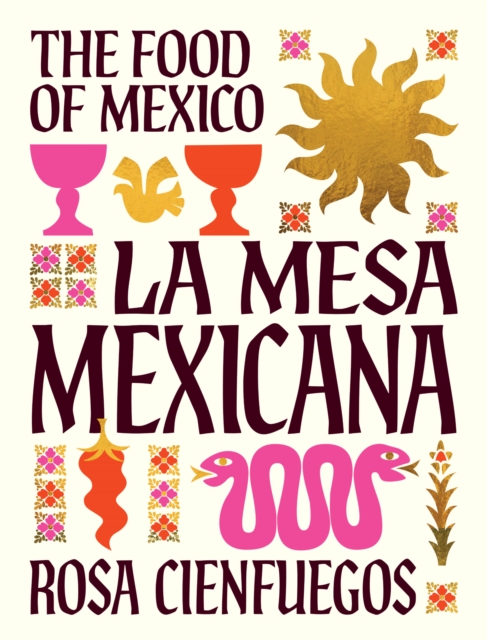 La Mesa Mexicana: The Food of Mexico - Rosa Cienfuegos