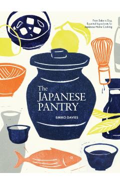 Poza produsului The Japanese Pantry: From Sake to Soy, Essential Ingredients for Japanese Home Cooking - Emiko Davies