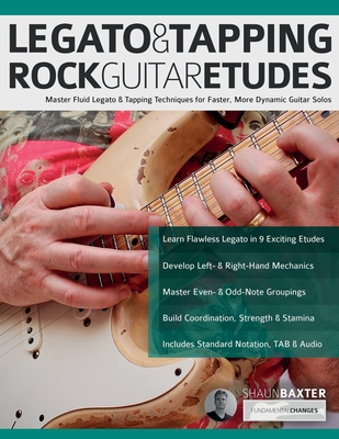 Legato & Tapping Rock Guitar Etudes: Master Fluid Legato & Tapping Techniques for Faster, More Dynamic Guitar Solos - Shaun Baxter
