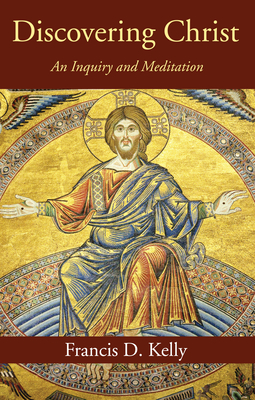 Discovering Christ - Francis D. Kelly