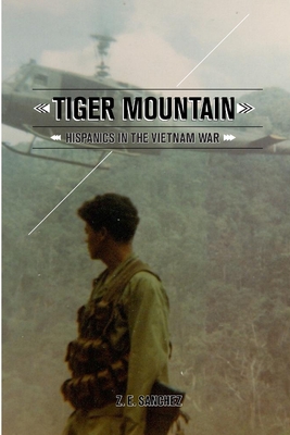 Tiger Mountain: Hispanics in the Vietnam War - Z. E. Sanchez