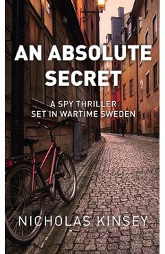 Coperta cărții 'An Absolute Secret: A Spy Thriller set in Wartime Sweden - Nicholas Kinsey'
