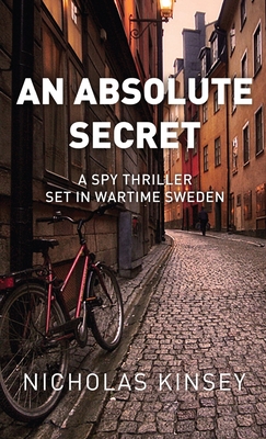 An Absolute Secret: A Spy Thriller set in Wartime Sweden - Nicholas Kinsey