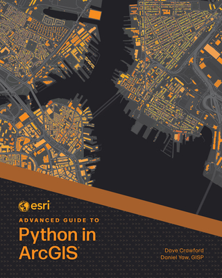 ESRI Advanced Guide to Python in ArcGIS - Dave Crawford