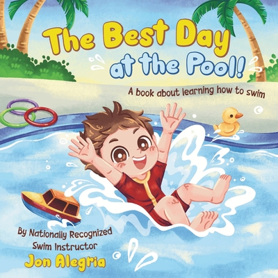 The Best Day at the Pool: A book for kids learning to swim, overcoming challenges, and gaining confidence! - Abigail Tan