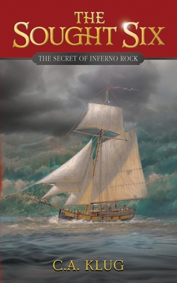 The Sought Six: The Secret of Inferno Rock - C. A. Klug