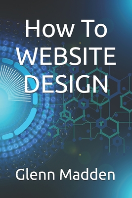 How To website Design - Glenn Keith Madden
