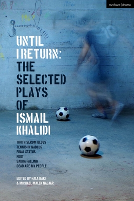 Until I Return: The Selected Plays of Ismail Khalidi - Ismail Khalidi