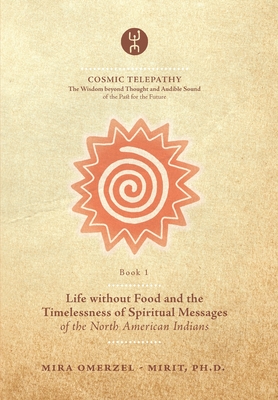 Life without Food and the Timelessness of Spiritual Messages of the North American Indians - Andra Lujic