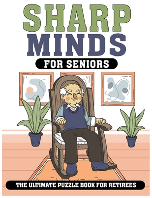 Sharp Minds for Seniors The Ultimate Puzzle Book for Retirees: Challenging Puzzles to Keep Your Mind Active and Engaged - Lawrence V. Johson