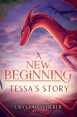 A New Beginning: Tessa's Story - Crystal Scherer