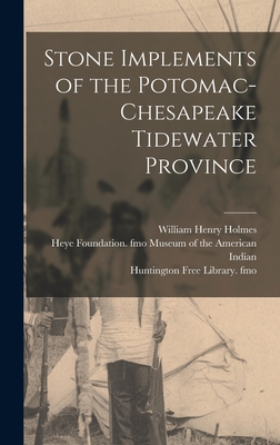 Stone Implements of the Potomac-Chesapeake Tidewater Province - William Henry Holmes
