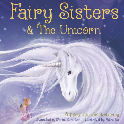Fairy Sisters and the Unicorn: A fairy tale about sharing - Daniel Scranton