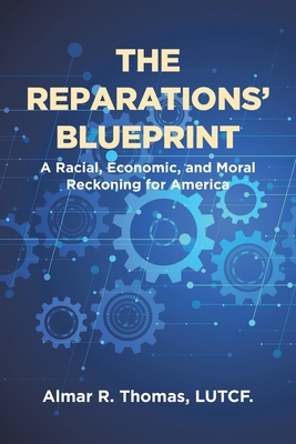 The Reparations' Blueprint: A Racial, Economic, and Moral Reckoning for America - Almar R. Thomas Lutcf