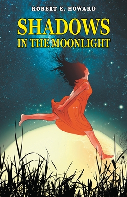 Shadows in the Moonlight - Robert E. Howard