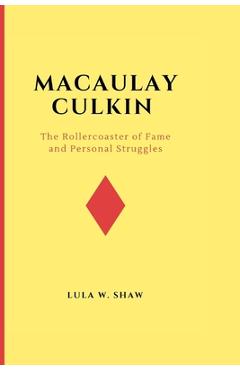Poza produsului Macaulay Culkin: The Rollercoaster of Fame and Personal Struggles - Lula W. Shaw