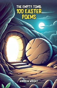 Poza produsului The Empty Tomb: 100 Easter Poems - Andrew Wright
