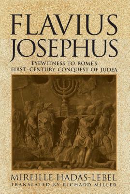 Flavius Josephus: Eyewitness to Rome's First-Century Conquest of Judea - Hadas Lebel