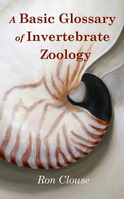 A Basic Glossary of Invertebrate Zoology - Ron Clouse