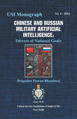 Chinese and Russian Military Artificial Intelligence: Drivers of National Goals - Brigadier Pawan Bhardwaj