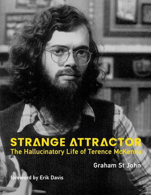 Strange Attractor: The Hallucinatory Life of Terence McKenna - Graham St John