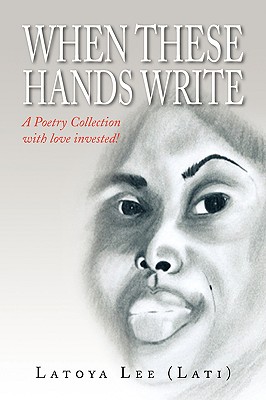 When These Hands Write - Lee (lati) Latoya Lee (lati)