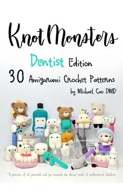 Poza produsului Knotmonsters: Dentist Edition: 30 Amigurumi Crochet Patterns - Sushi Aquino
