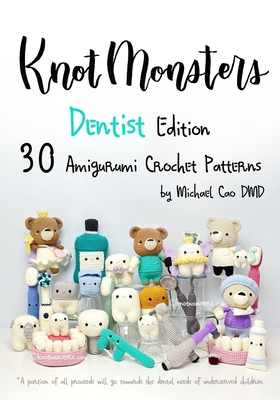 Knotmonsters: Dentist Edition: 30 Amigurumi Crochet Patterns - Sushi Aquino