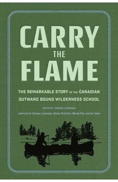 Poza produsului Carry the Flame: The Remarkable Story of the Canadian Outward Bound Wilderness School - Charles Luckmann