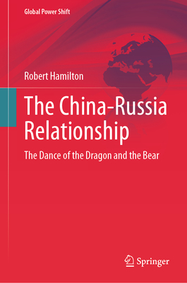 The China-Russia Relationship: The Dance of the Dragon and the Bear - Robert Hamilton