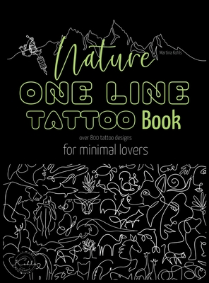 Nature One Line Tattoo Book: Minimalist Fine Line Tattoo Designs for Enthusiasts, and Nature Lovers - Martina Kohls