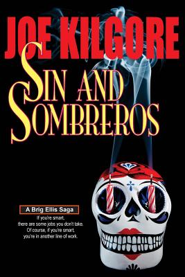 Sin And Sombreros: If you're smart, there are some jobs you don't take. Of course, if you're smart, you're in another line of work. - Joe Kilgore