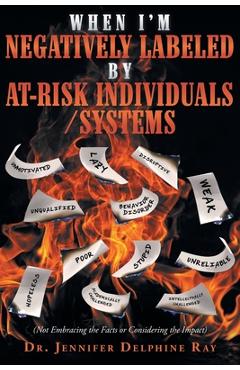 Coperta cărții 'When I'm Negatively Labeled by At-Risk Individuals-Systems: (Not Embracing the Facts, or Considering the Impact) -'
