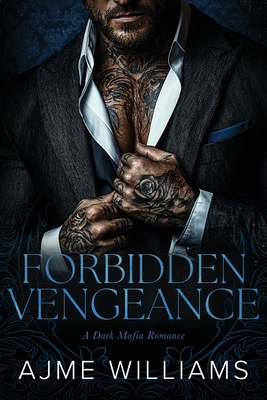 Forbidden Vengeance: A Dark, Mafia Romance - Ajme Williams