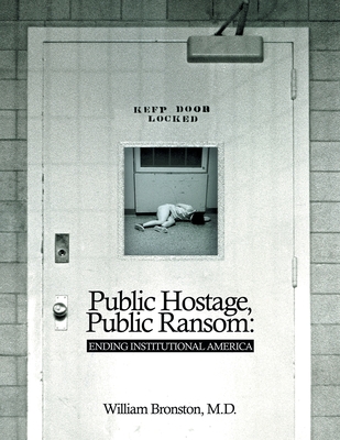 Public Hostage Public Ransom: Ending Institutional America - William Bronston