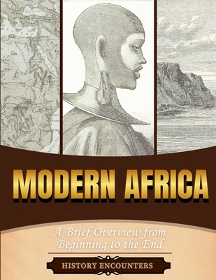 Modern Africa: A Brief Overview from Beginning to the End - 