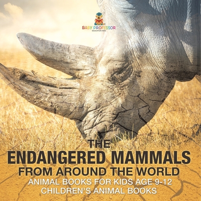The Endangered Mammals from Around the World Animal Books for Kids Age 9-12 Children's Animal Books -