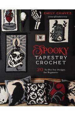 Poza produsului Spooky Tapestry Crochet: 20 To-Die-For Designs for Beginners - Emily Chavez
