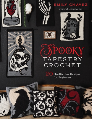 Spooky Tapestry Crochet: 20 To-Die-For Designs for Beginners - Emily Chavez