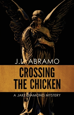 Crossing the Chicken: A Jake Diamond Mystery - J. L. Abramo