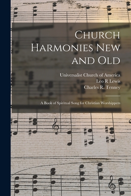 Church Harmonies New and Old: a Book of Spiritual Song for Christian Worshippers -