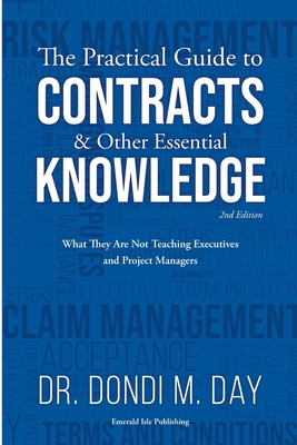 The Practical Guide to Contracts & Other Essential Knowledge: What They Are Not Teaching Executives and Project Managers - Dondi M. Day