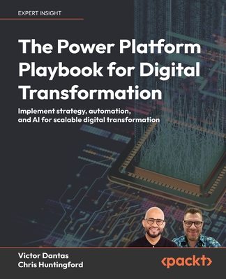 The Power Platform Playbook for Digital Transformation: Implement strategy, automation, and AI for scalable digital transformation - Victor Dantas